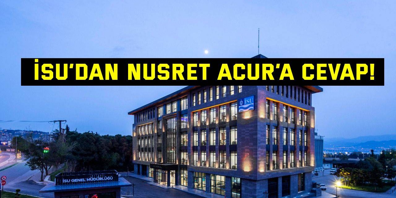 İSU’dan Nusret Acur’a cevap!