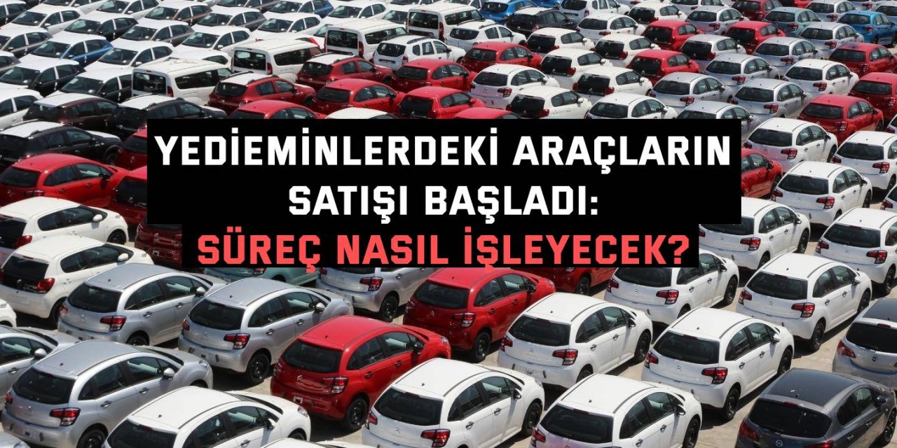 Yedieminlerdeki araçların satışı başladı: Süreç nasıl işleyecek?