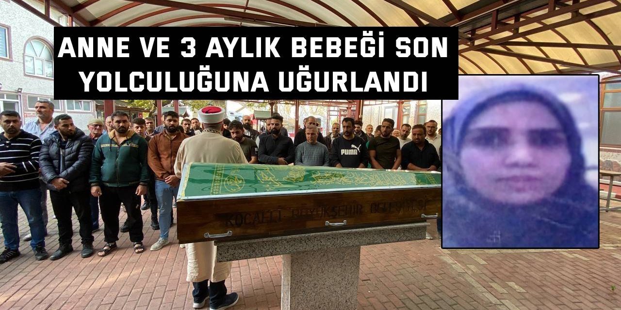 Anne ve 3 aylık bebeği son yolculuğuna uğurlandı