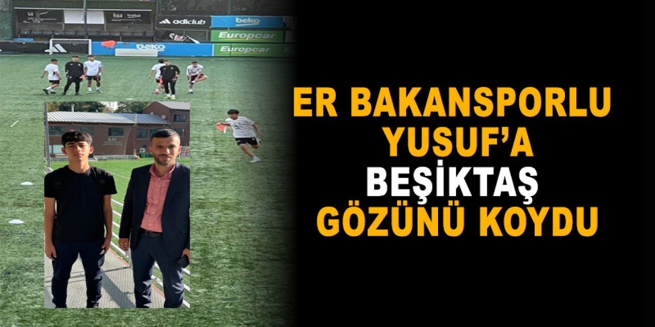 Er Bakansporlu Yusuf’a  Beşiktaş gözünü koydu