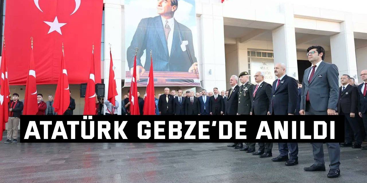 Atatürk Gebze’de anıldı