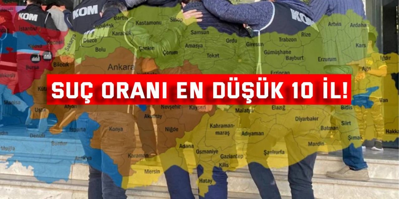 Suç oranı en düşük 10 il!