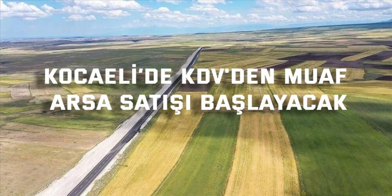 Kocaeli’de KDV'den muaf arsa satışı başlayacak