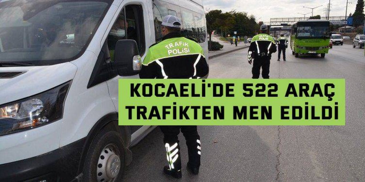 Kocaeli'de 522 araç trafikten men edildi