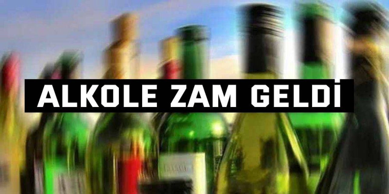 Alkole zam geldi