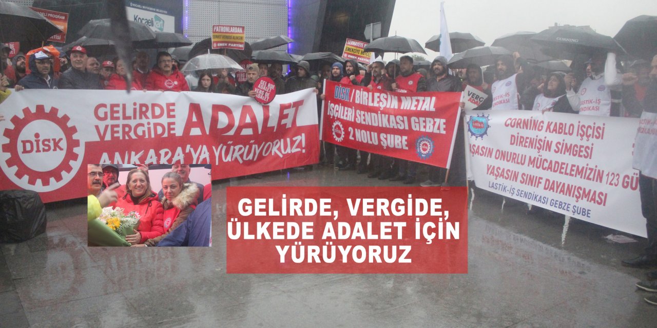 Gelirde, vergide, ülkede  adalet için yürüyoruz