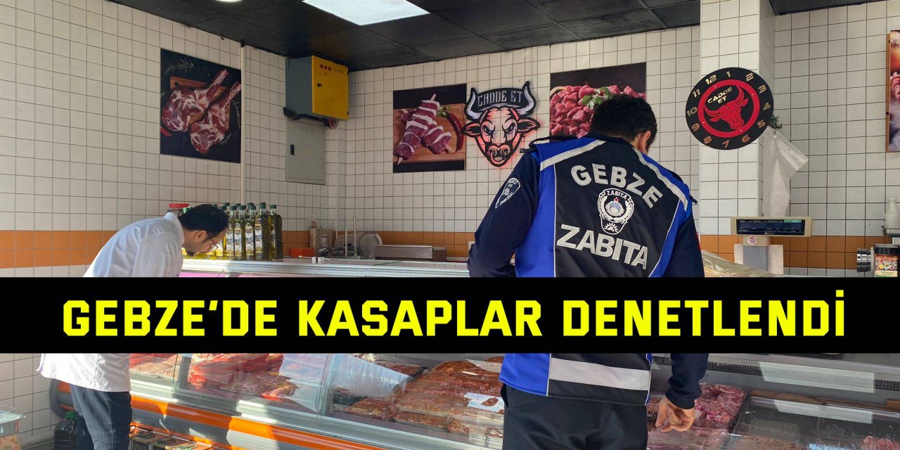 Gebze’de kasaplar denetlendi