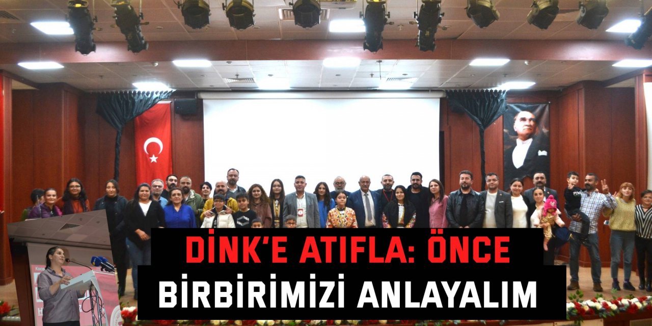 Dink’e atıfla: Önce  Birbirimizi anlayalım