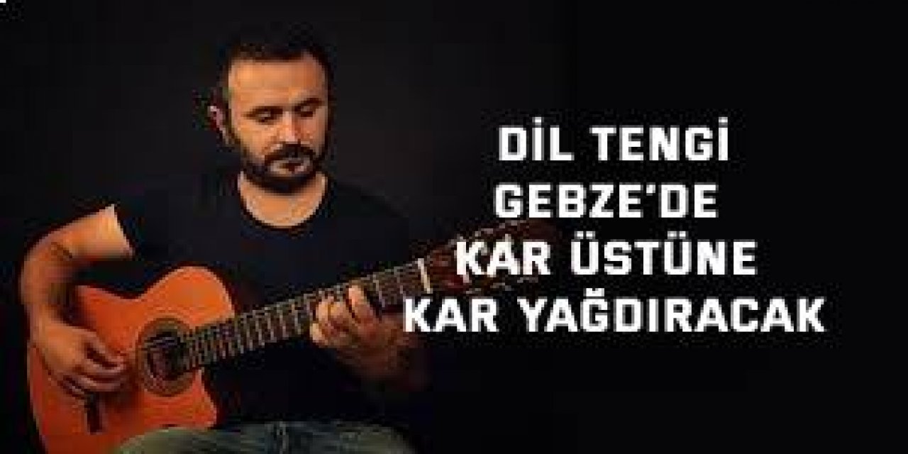 Dil Tengi, Gebze’de kar  üstüne kar yağdıracak