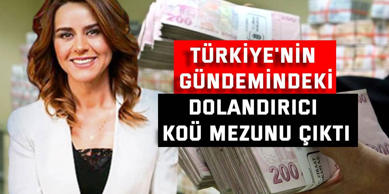 Türkiye'nin gündemindeki dolandırıcı KOÜ mezunu çıktı