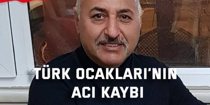 Türk Ocakları’nın acı kaybı