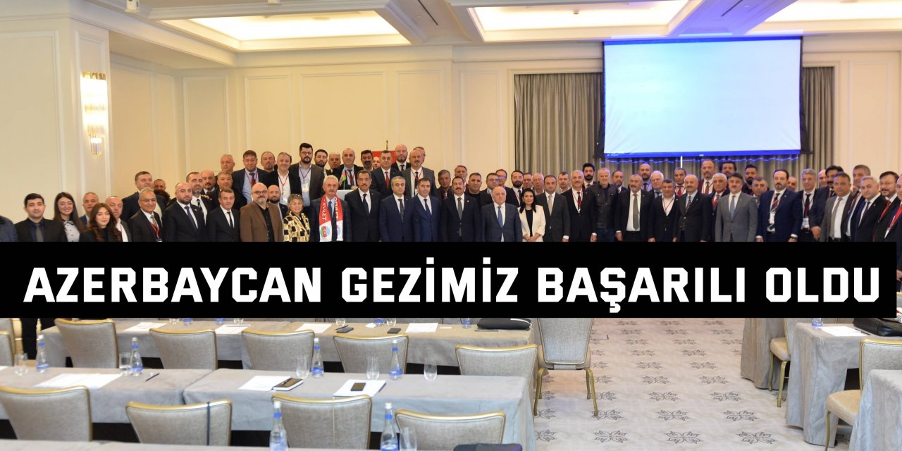 Azerbaycan gezimiz başarılı oldu