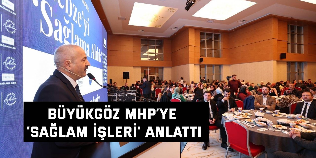 Büyükgöz MHP’ye  ‘Sağlam İşleri’ Anlattı