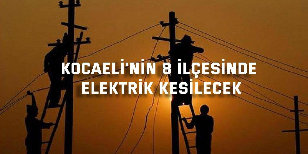 Kocaeli'de 8 ilçede elektrikler kesilecek!