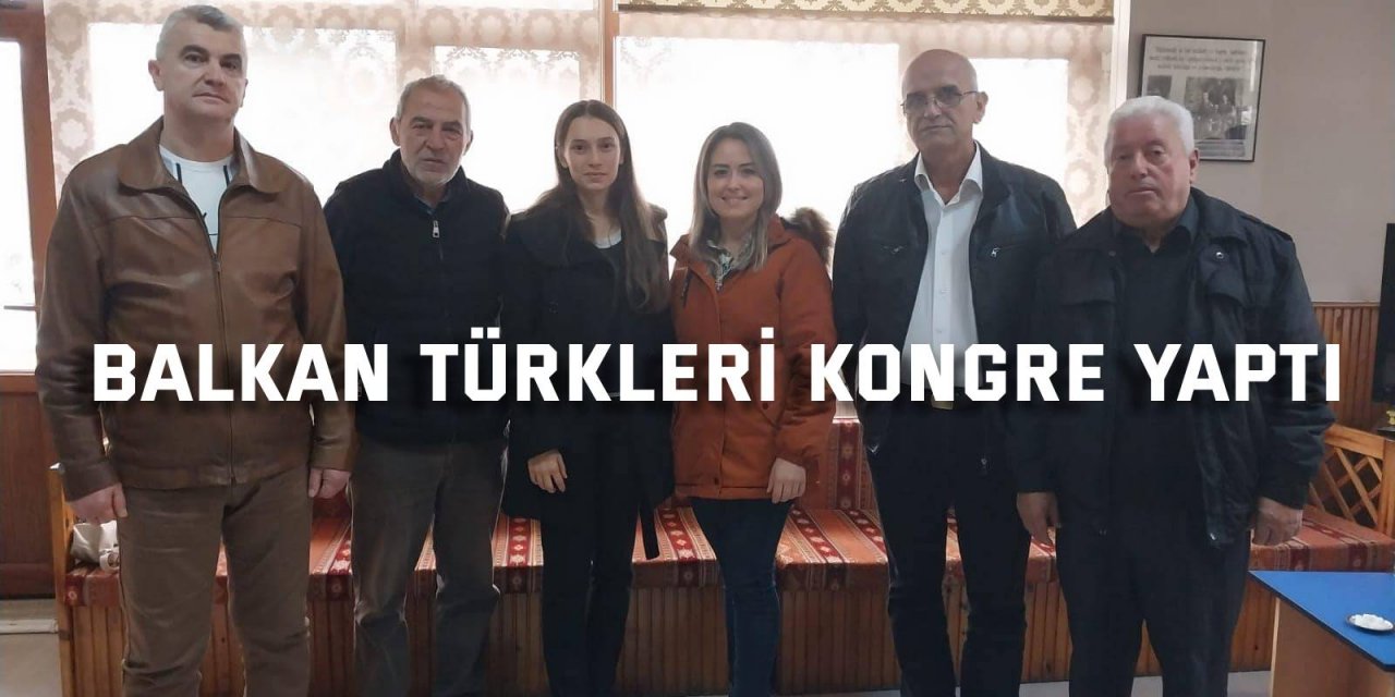 Balkan Türkleri kongre yaptı