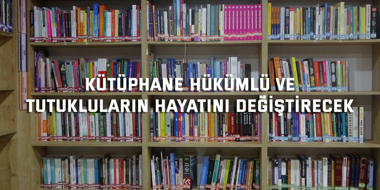 Kütüphane hükümlü ve tutukluların hayatını değiştirecek