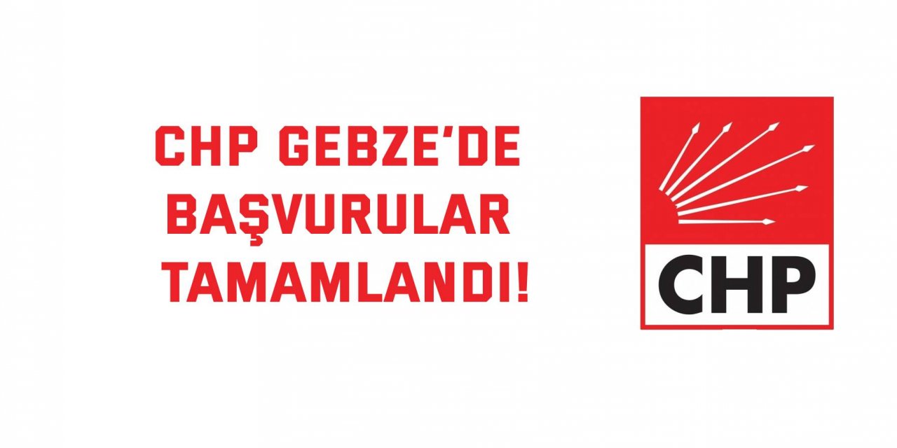 CHP Gebze’de başvurular tamamlandı!