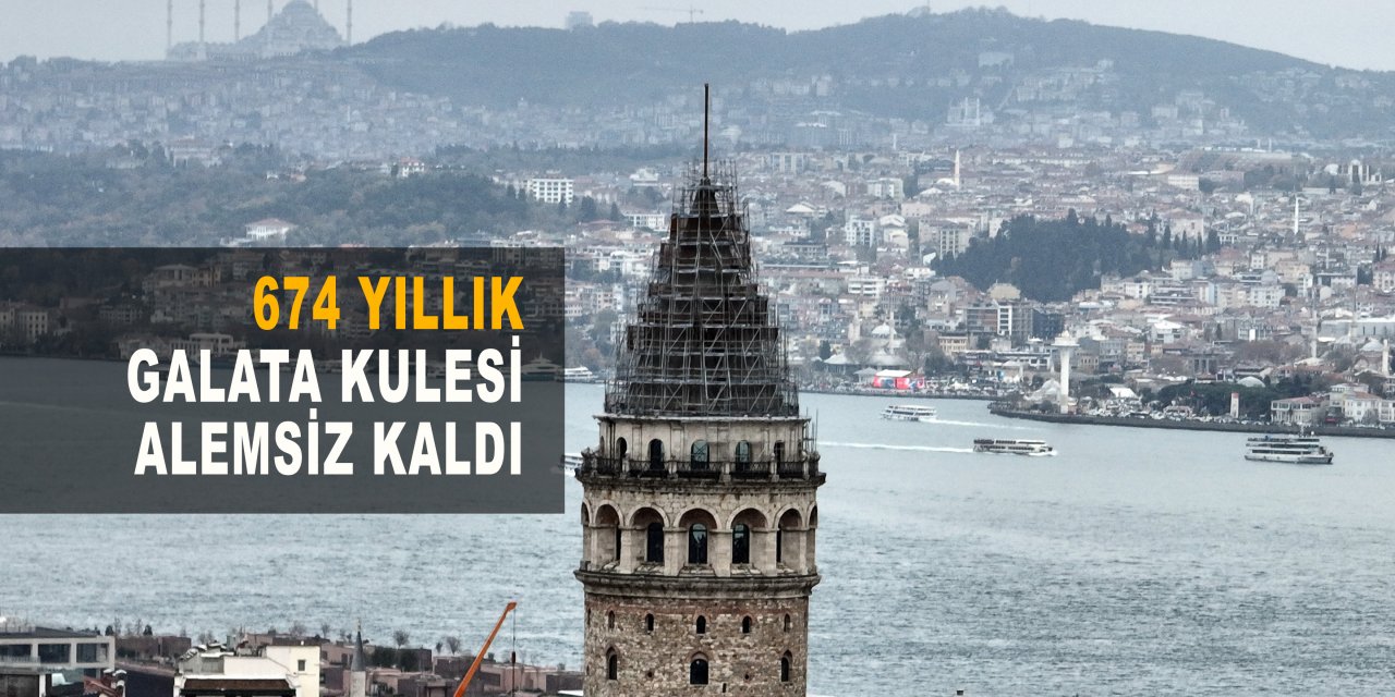 674 yıllık Galata Kulesi alemsiz kaldı