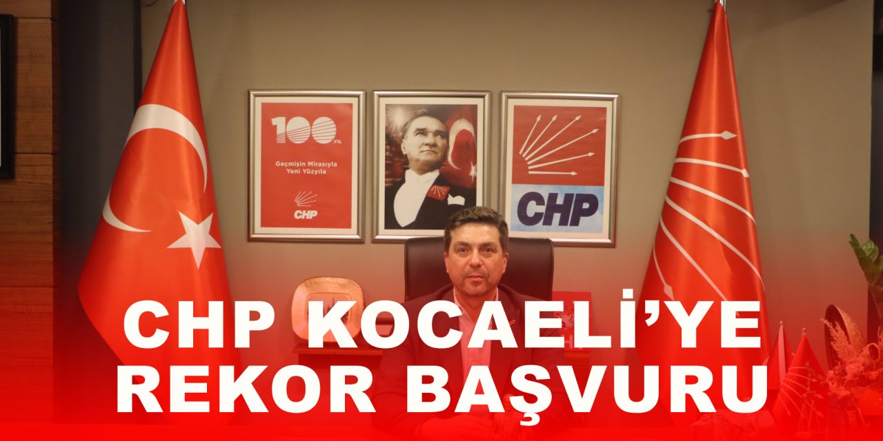 CHP Kocaeli’ye rekor başvuru