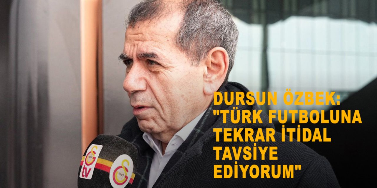 Dursun Özbek: "Türk futboluna tekrar itidal tavsiye ediyorum"