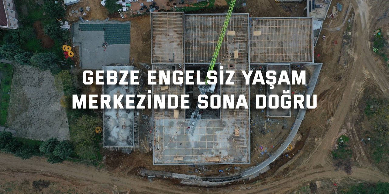 Gebze Engelsiz Yaşam Merkezinde Sona Doğru