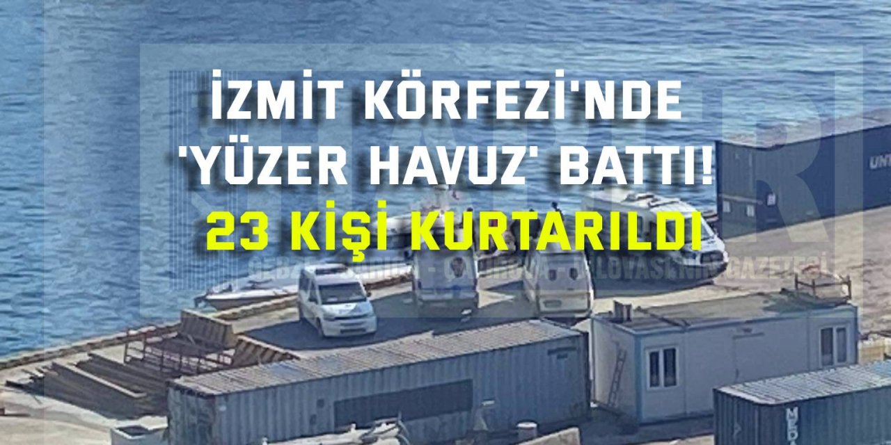 İzmit Körfezi'nde 'Yüzer havuz' battı! 23 kişi kurtarıldı