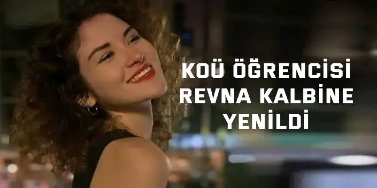 KOU öğrencisi Revna kalbine yenildi