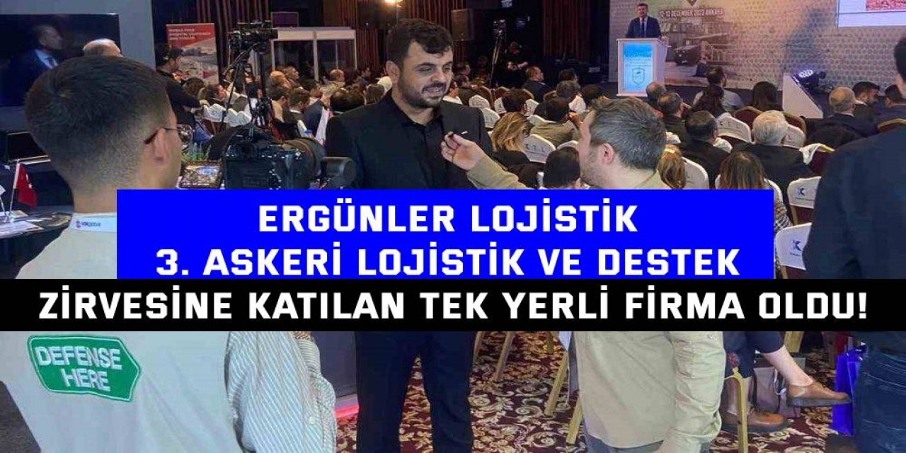 Ergünler Lojistik, 3. Askeri Lojistik ve Destek  Zirvesine katılan tek yerli firma oldu!