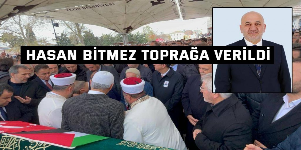 Hasan Bitmez toprağa verildi