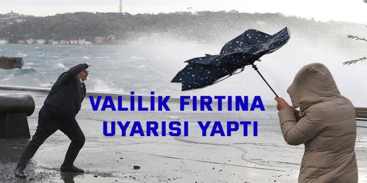 Valilik fırtına uyarısı yaptı