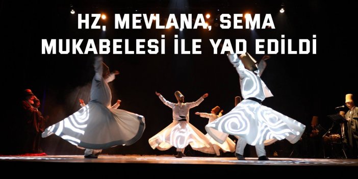 Hz. Mevlana, Sema Mukabelesi ile yad edildi