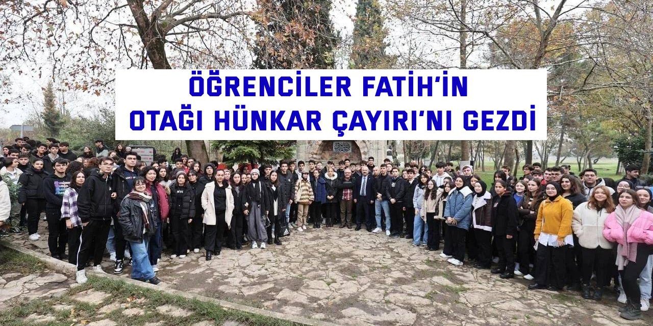 Öğrenciler Fatih’in Otağı Hünkar Çayırı’nı gezdi