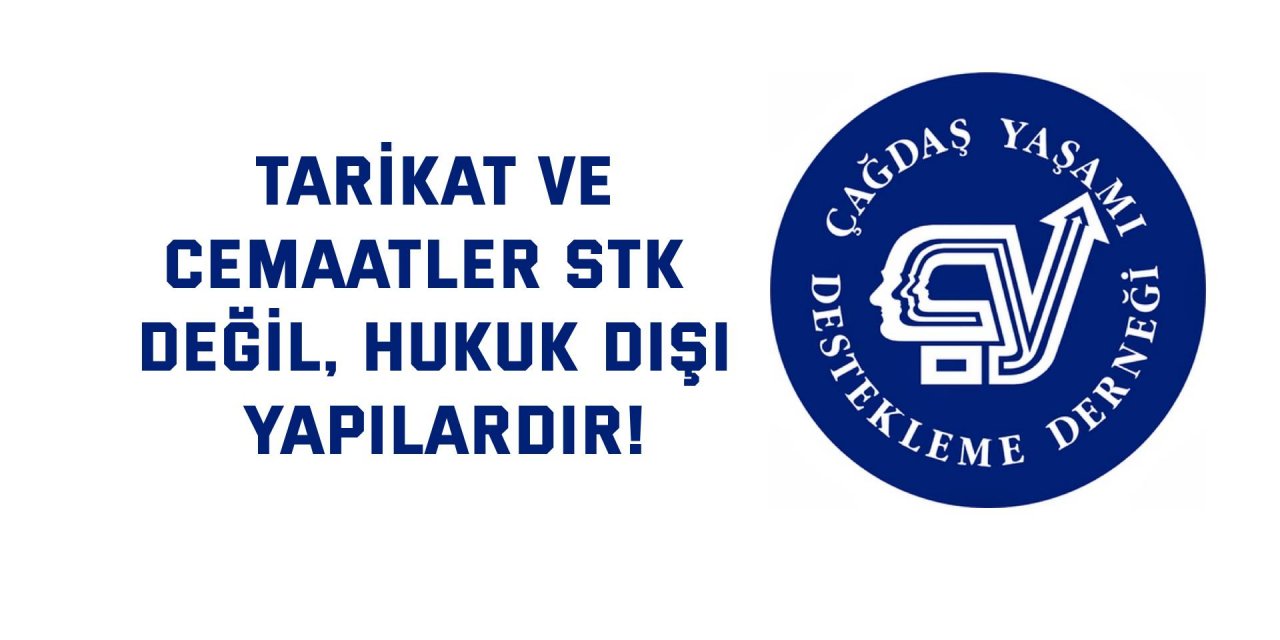 Tarikat ve cemaatler STK değil, hukuk dışı yapılardır!