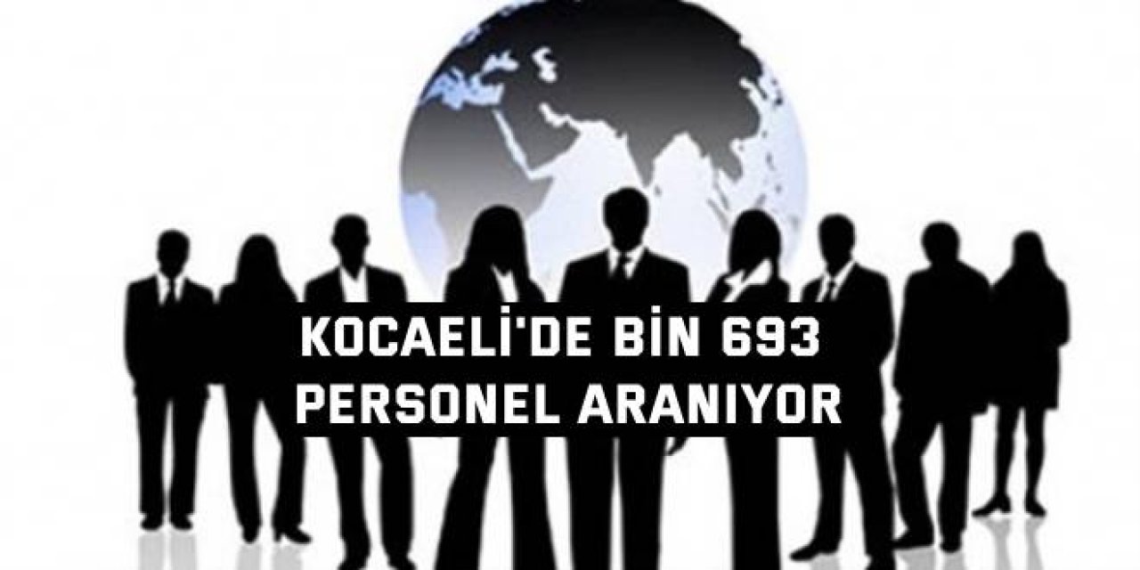 Kocaeli'de bin 693 personel aranıyor