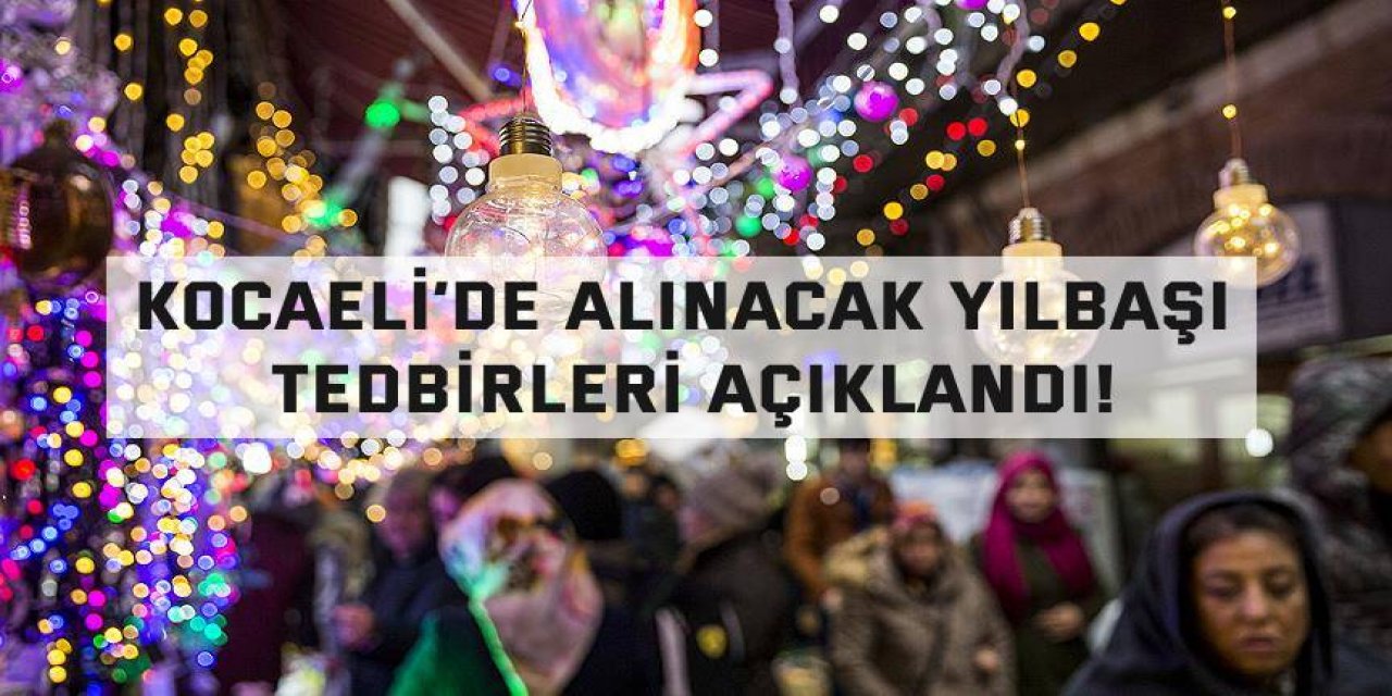 Kocaeli’de alınacak yılbaşı tedbirleri açıklandı!