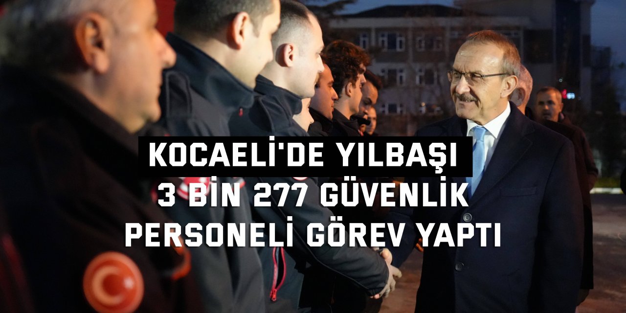 KOCAELİ'DE YILBAŞI  3 bin 277 güvenlik personeli görev yaptı