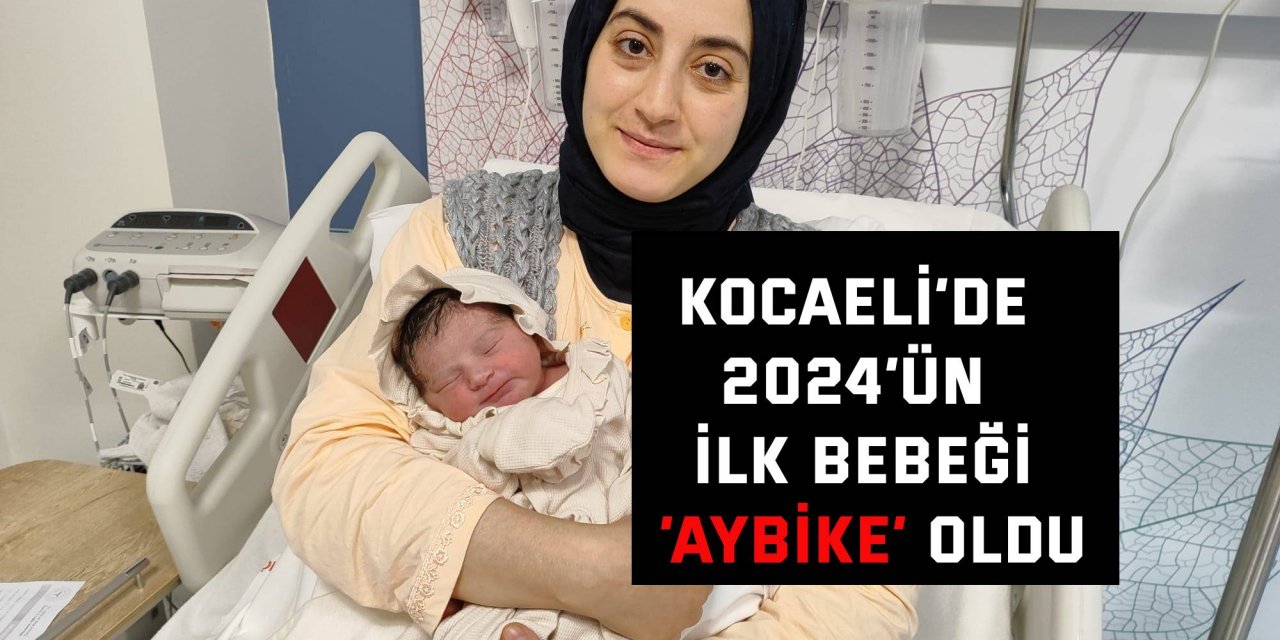 Kocaeli’de 2024’ün  ilk bebeği ‘Aybike’ oldu