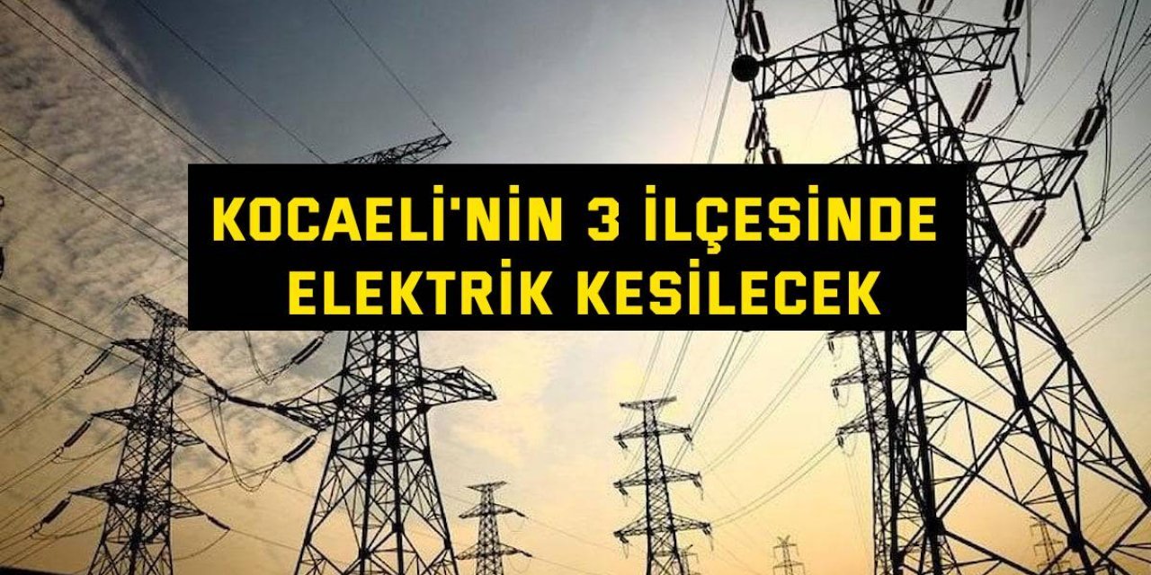 Kocaeli'de yarın 3 ilçede elektrikler kesilecek