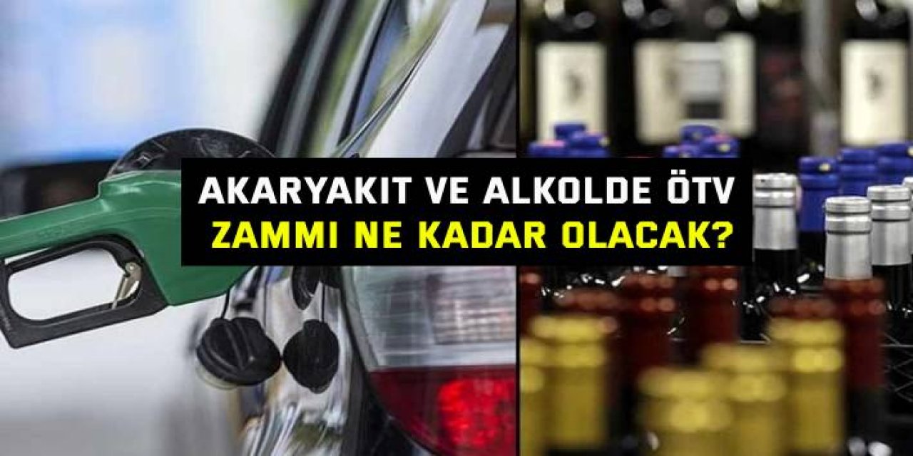 Akaryakıt ve alkolde ÖTV zammı ne kadar olacak?
