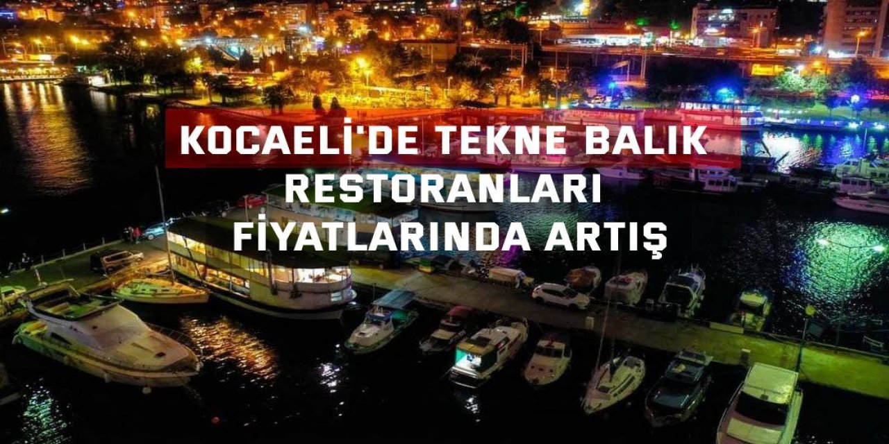 Kocaeli'de tekne balık restoranları fiyatlarında artış