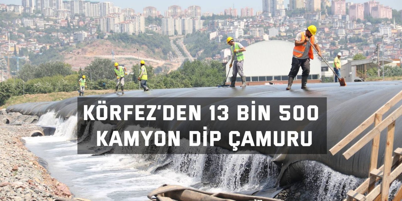 Körfez’den 13 bin 500  kamyon dip çamuru