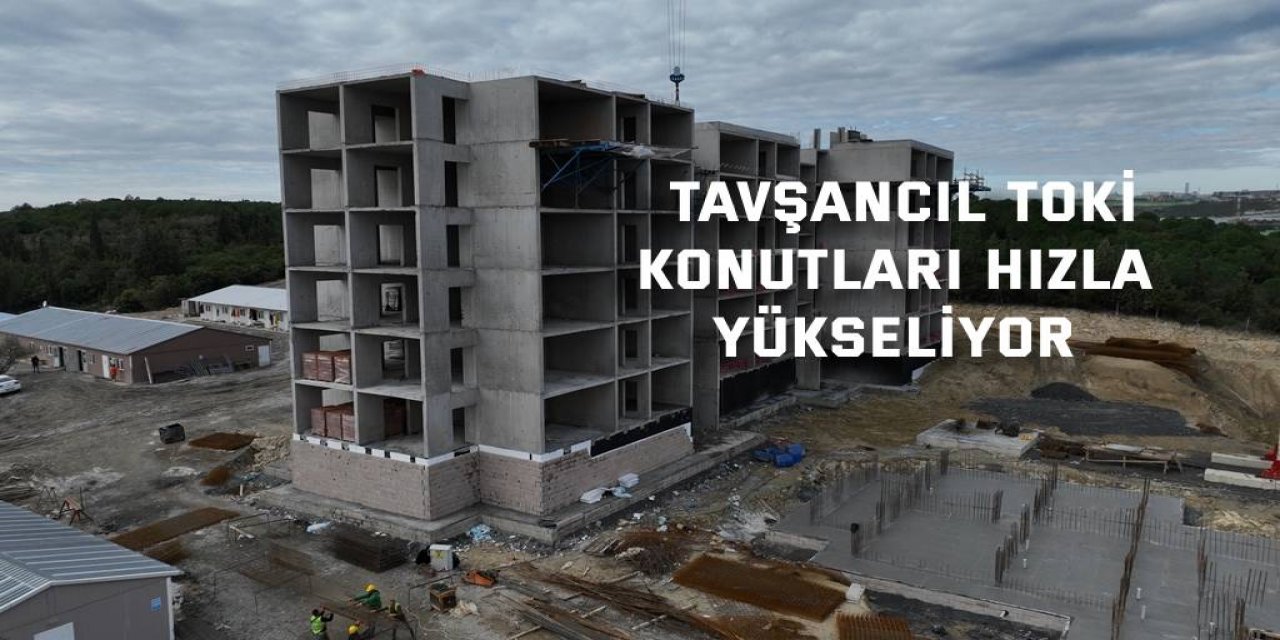 Tavşancıl TOKİ Konutları hızla yükseliyor