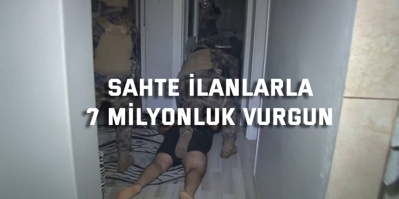 Sahte ilanlarla 7 milyonluk vurgun