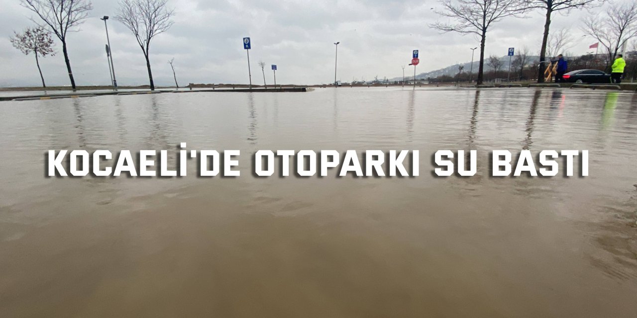 Kocaeli'de otoparkı su bastı