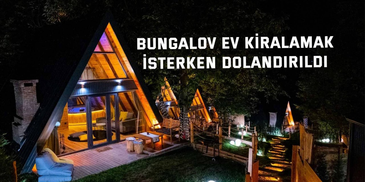 Bungalov ev kiralayan kadın dolandırıldı