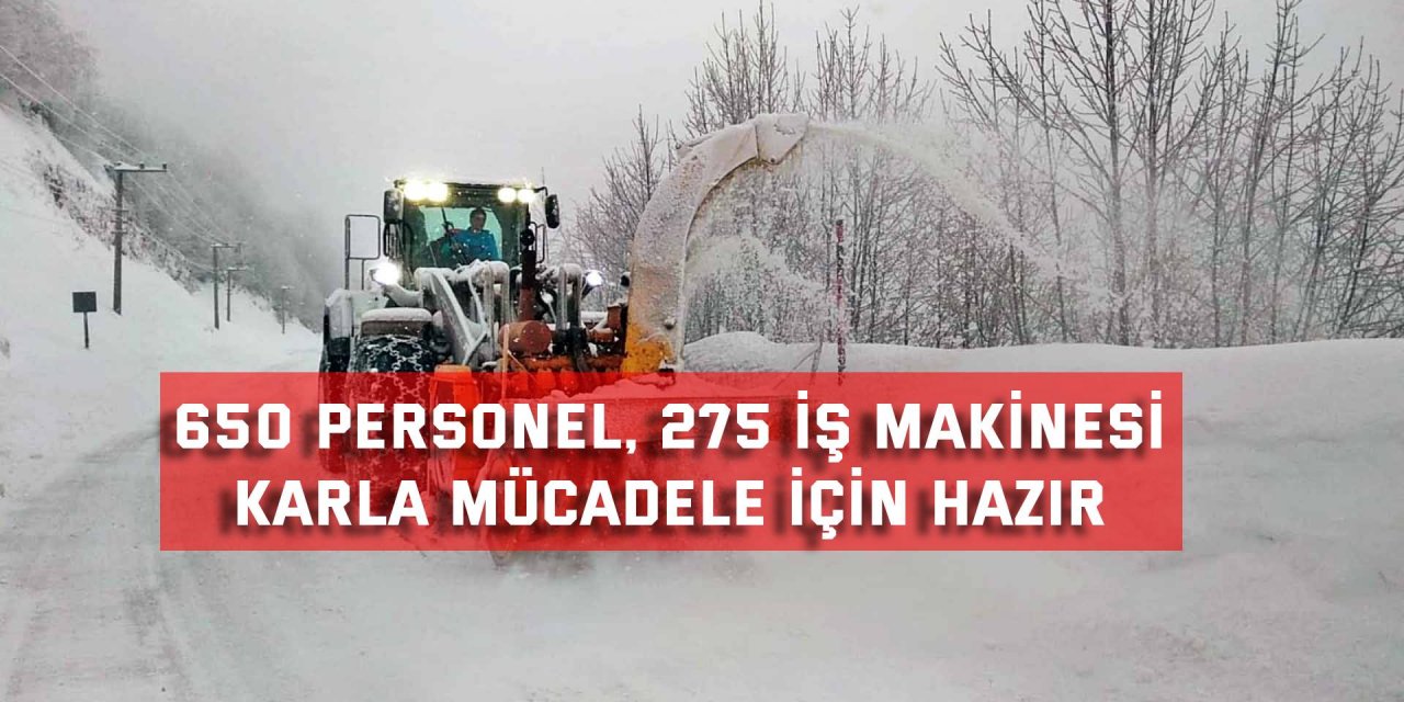 650 personel, 275 iş makinesi karla mücadele için hazır