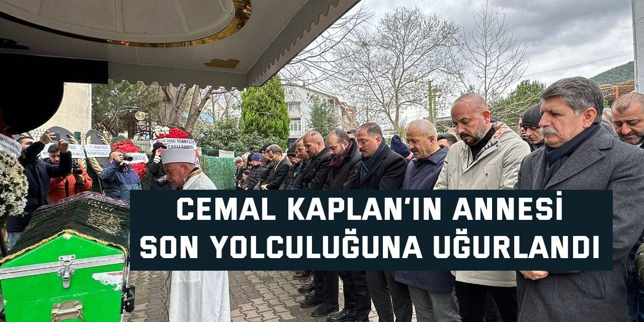 Cemal Kaplan’ın annesi son yolculuğuna uğurlandı