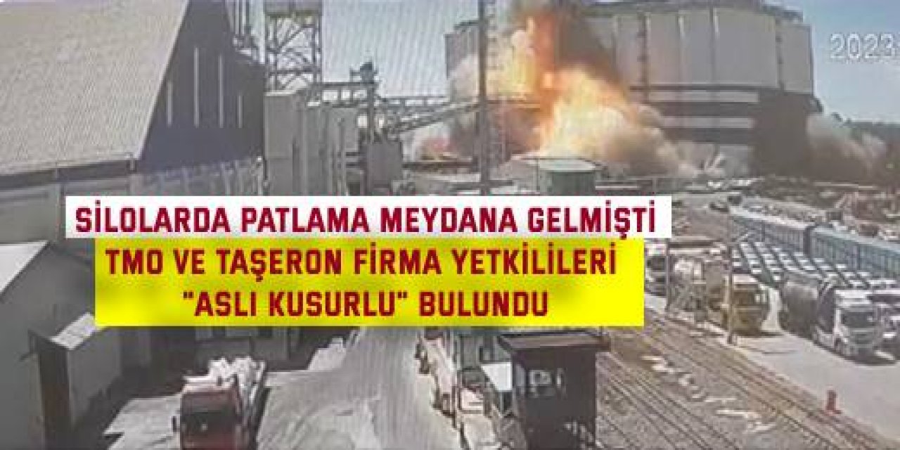 SİLOLARDA PATLAMA MEYDANA GELMİŞTİ TMO ve taşeron firma yetkilileri "asli kusurlu" bulundu