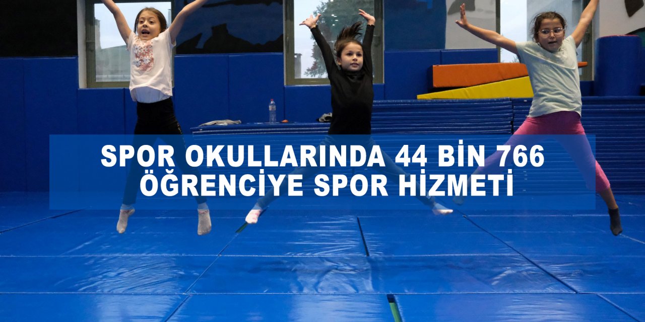 Spor okullarında 44 bin 766 öğrenciye spor hizmeti