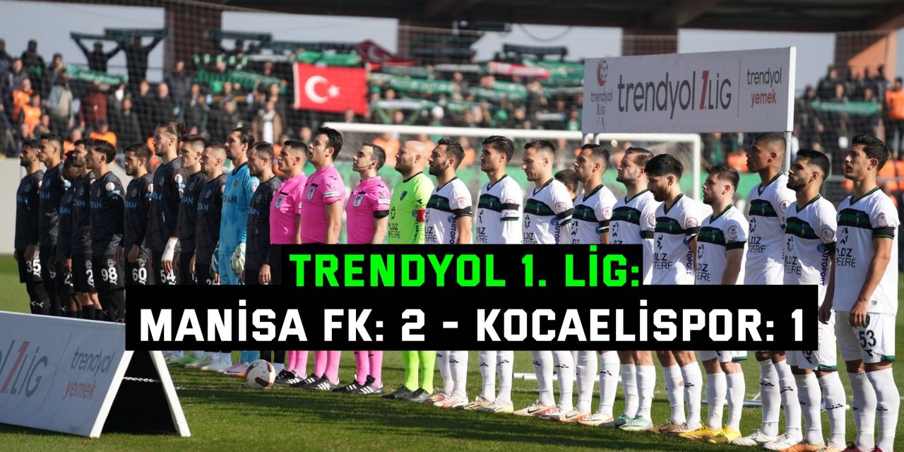 Trendyol 1. Lig: Manisa FK: 2 - Kocaelispor: 1
